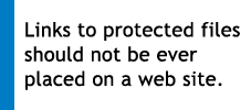 Links to protected files should not be ever placed on a web site